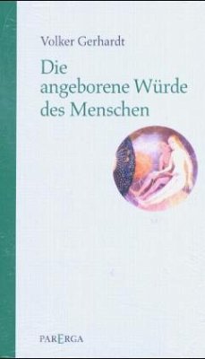 Die angeborene Würde der Menschen - Gerhardt, Volker