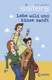 Lebe wild und küsse sanft / sisters Bd.7 Lebe wild und küsse sanft / sisters Bd.7