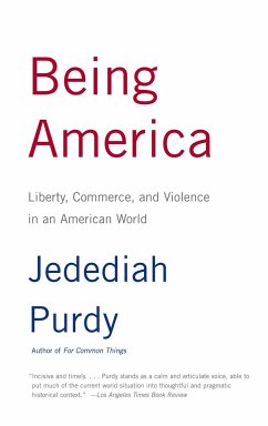 Being America: Liberty, Commerce, and Violence in an American World - Purdy, Jedediah