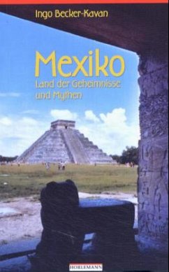 Mexiko - Land der Geheimnisse und Mythen - Becker-Kavan, Ingo