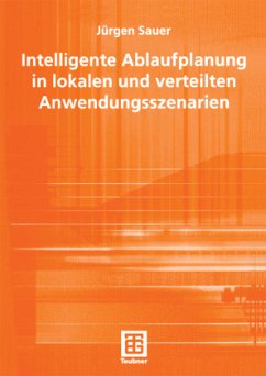 Intelligente Ablaufplanung in lokalen und verteilten Anwendungsszenarien - Sauer, Jürgen