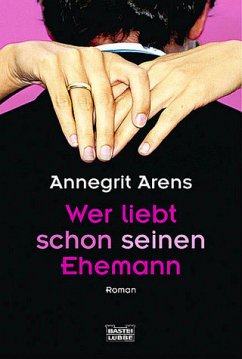 Wer liebt schon seinen Ehemann - Arens, Annegrit