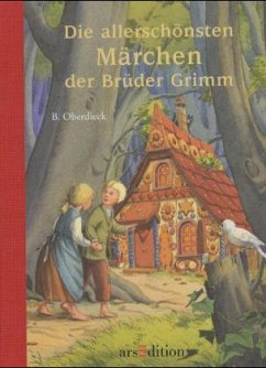Die allerschönsten Märchen der Brüder Grimm - Grimm, Jacob;Grimm, Wilhelm