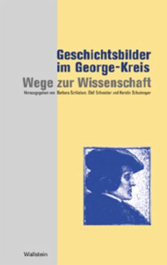 Geschichtsbilder im George-Kreis: Wege zur Wissenschaft - Schlieben, Barbara / Schneider, Olaf / Schulmeyer, Kerstin (Hgg.)