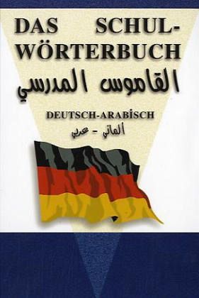 Das Schul-Wörterbuch Deutsch-Arabisch Das Schul-Wörterbuch Deutsch-Arabisch
