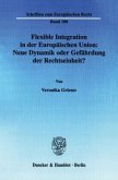 Flexible Integration in der Europäischen Union: Neue Dynamik oder Gefährdung der Rechtseinheit?