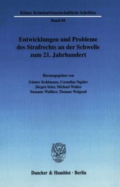 Entwicklungen und Probleme des Strafrechts an der Schwelle zum 21. Jahrhundert - Kohlmann, Günter / Nestler, Cornelius / Seier, Jürgen / Walter, Michael / Walther, Susanne / Weigend, Thomas (Hgg.)