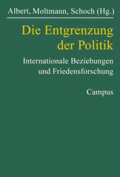 Die Entgrenzung der Politik - Albert, Mathias / Sørensen, Georg / Brown, Chris / Menzel, Ulrich / Wolf, Klaus Dieter / Kohler-Koch, Beate / Müller, Harald / Schoch, Bruno / Jahn, Egbert / Hessler, Stephan / Spanger, Hans-Joachim / Brühl, Tanja / Bodemer, Klaus / Braig, Marianne