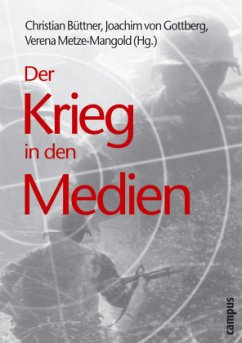 Der Krieg in den Medien - Büttner, Christian / Gottberg, Joachim von / Metze-Mangold, Verena (Hgg.)