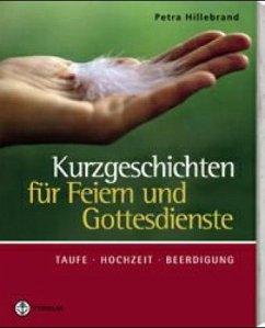 Kurzgeschichten für Feiern und Gottesdienste - Hillebrand, Petra