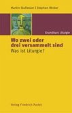 Grundkurs Liturgie / Wo zwei oder drei versammelt sind