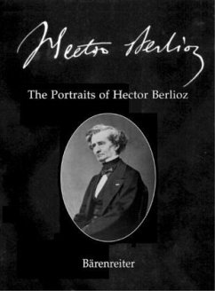 Hector Berlioz. New Edition of the Complete Works / The Portraits of Hector Berlioz - Braam, Gunther