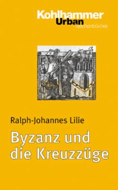 Byzanz und die Kreuzzüge - Lilie, Ralph-Johannes