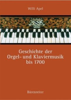 Geschichte der Orgel- und Klaviermusik bis 1700 - Apel, Willi