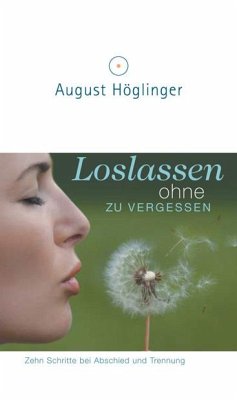 Loslassen ohne zu vergessen - Höglinger, August