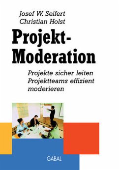 Projekt - Moderation. Projekte sicher leiten. Projektteams effizient moderieren - Christian von Holst und Josef W. Seifert