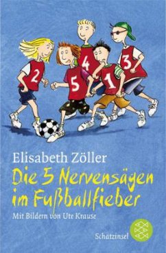 Die 5 Nervensägen im Fußballfieber - Zöller, Elisabeth