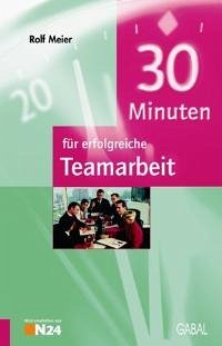 30 Minuten für erfolgreiche Teamarbeit - Meier, Rolf