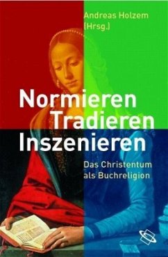 Normieren, Tradieren, Inszenieren - Holzem, Andreas (Hrsg.)