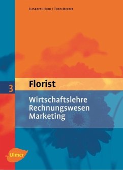 Der Florist 3. Wirtschaftslehre, Rechnungswesen, Marketing - Birk, Elisabeth;Melber, Theo