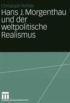 Hans J. Morgenthau und der weltpolitische Realismus - Rohde, Christoph