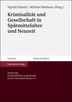 Kriminalität und Gesellschaft in Spätmittelalter und Neuzeit - Schmitt, Sigrid / Matheus, Michael (Hgg.)