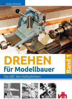 Drehen für Modellbauer 1 - Eichardt, Jürgen