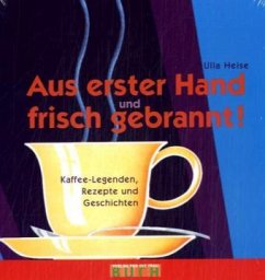 Aus erster Hand und frisch gebrannt - Heise, Ulla