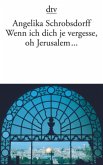 Wenn ich dich je vergesse, oh Jerusalem . . . Wenn ich dich je vergesse, oh Jerusalem . . .