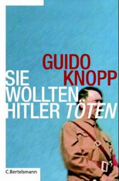 Sie wollten Hitler töten - Knopp, Guido