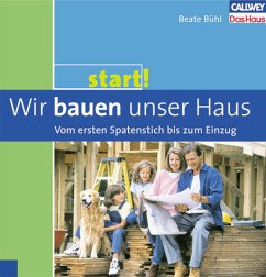 Wir bauen unser Haus – Vom ersten Spatenstich bis zum Einzug - Bühl, Beate