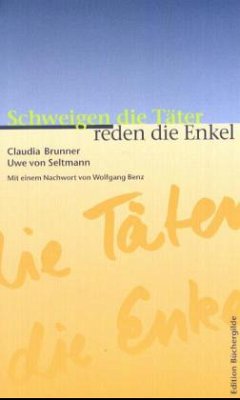 Schweigen die Täter, reden die Enkel - Brunner, Claudia;Seltmann, Uwe von