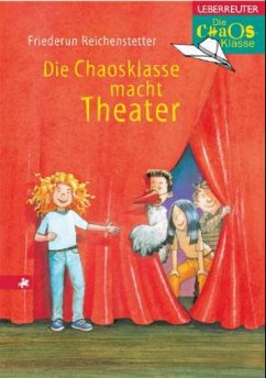 Die Chaosklasse macht Theater - Reichenstetter, Friederun