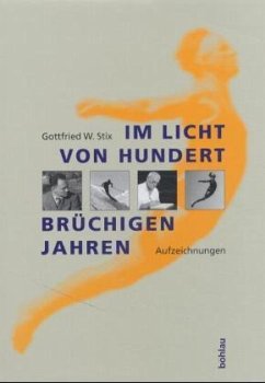 Im Licht von hundert brüchigen Jahren - Stix, Gottfried W.