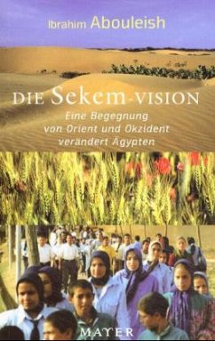 Die Sekem-Vision - Abouleish, Ibrahim