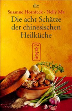 Die acht Schätze der chinesischen Heilküche - Ma, Nelly;Hornfeck, Susanne