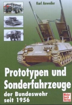 Prototypen und Sonderfahrzeuge der Bundeswehr seit 1956 - Anweiler, Karl