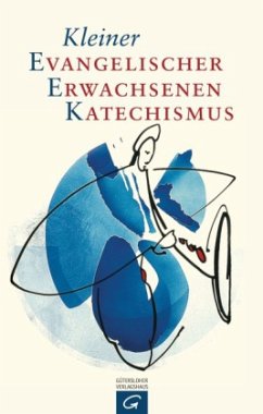 Kleiner Evangelischer Erwachsenen Katechismus - Kießig, Manfred / Dennerlein, Norbert / Franke, Heiko / Kuch, Michael (Hrsg.)