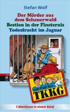 Der Mörder aus dem Schauerwald; Bestien in der Finsternis; Todesfracht im Jaguar / TKKG Bd.12 - Wolf, Stefan