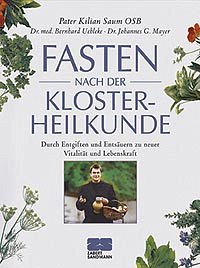 Fasten nach der Klosterheilkunde - Mayer, Johannes G.; Saum, Kilian; Uehleke, Bernhard