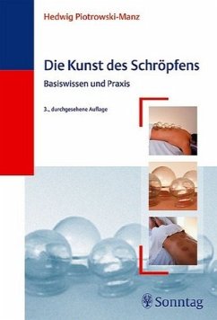 Die Kunst des Schröpfens: Basiswissen und Praxis Hedwig Piotrowski-Manz - Die Kunst des Schröpfens: Basiswissen und Praxis Hedwig Piotrowski-Manz