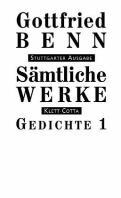 Sämtliche Werke - Stuttgarter Ausgabe. Bd. 1 - Gedichte 1 (Sämtliche Werke - Stuttgarter Ausgabe, Bd. 1) / Sämtliche Werke, Stuttgarter Ausg. Bd.1, Tl.1 - Benn, Gottfried