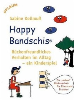Happy Bandschis - rückenfreundliches Verhalten im Alltag - ein Kinderspiel - Kollmuß, Sabine