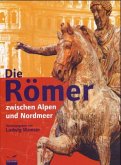 Die Römer zwischen Alpen und Nordmeer