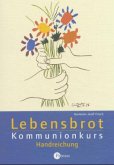 Lebensbrot - Kommunionkurs, Handreichung Lebensbrot - Kommunionkurs, Handreichung