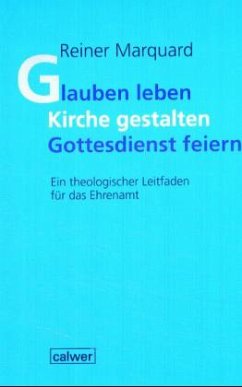 Glauben leben - Kirche gestalten - Gottesdienst feiern - Marquard, Reiner