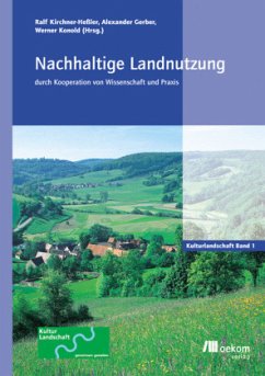 Nachhaltige Landnutzung durch Kooperation von Wissenschaft und Praxis - Kirchner-Heßler, Ralf;Gerber, Alexander;Konold, Werner