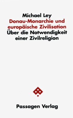 Donau-Monarchie und europäische Zivilisation - Ley, Michael