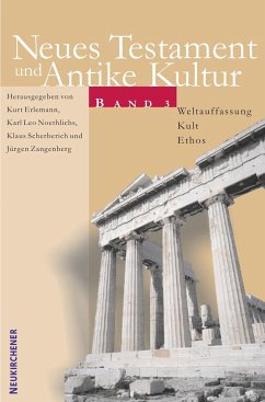 Neues Testament und Antike Kultur 3. Weltauffassung - Kult - Ethos - Erlemann, Kurt / Noethlichs, Karl Leo / Scherberich, Klaus / Zangenberg, Jürgen (Hgg.)