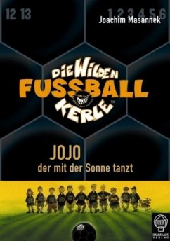 Jojo, der mit der Sonne tanzt / Die Wilden Fußballkerle Bd.11 - Masannek, Joachim